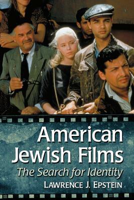 American Jewish Films: The Search for Identity by Lawrence J. Epstein