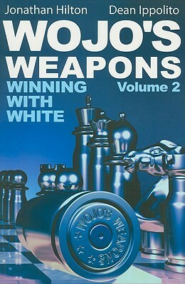 Wojo's Weapons: Winning With White, Vol. 2 (Volume 2) by Jonathan Hilton, Dean Ippolito