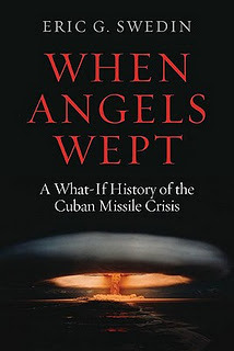 When Angels Wept: A What-If History of the Cuban Missile Crisis by Eric G. Swedin