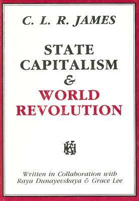 State Capitalism & World Revolution by Paul M. Buhle, C.L.R. James, Grace Lee Boggs, Raya Dunayevskaya