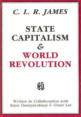 State Capitalism & World Revolution by Paul Buhle, C.L.R. James, Grace Lee Boggs, Raya Dunayevskaya