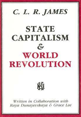 State Capitalism & World Revolution by Grace Lee Boggs, Paul M. Buhle, C.L.R. James, Raya Dunayevskaya