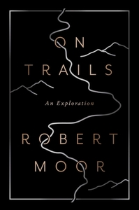 On Trails: An Exploration by Robert Moor