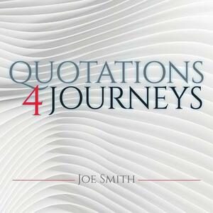 Quotations 4 Journeys by Joe Smith