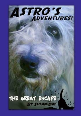 Astro's Adventures. The Great Escape by Susan Day
