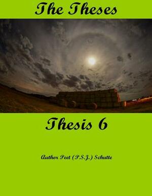 The Theses Thesis 6: The Theses as Thesis 6 by Peet (P S. J. ). Schutte