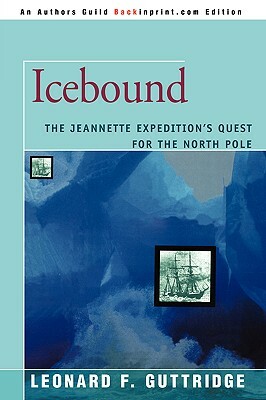 Icebound: The Jeannette Expedition's Quest for the North Pole by Leonard F. Guttridge