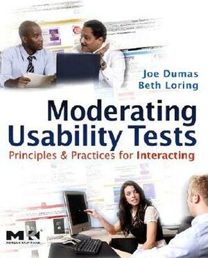 Moderating Usability Tests: Principles and Practices for Interacting by Joseph S. Dumas