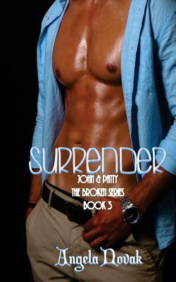 Surrender: The Broken Series: John & Patty by Angela Novak, Angela Fattig