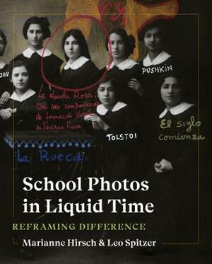 School Photos in Liquid Time: Reframing Difference by Leo Spitzer, Marianne Hirsch