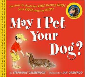 May I Pet Your Dog?: The How-to Guide for Kids Meeting Dogs (and Dogs Meeting Kids) by Stephanie Calmenson, Jan Ormerod