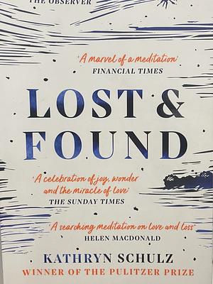 Lost and Found: A Memoir by Kathryn Schulz, Kathryn Schulz