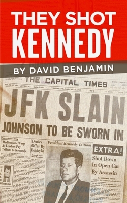 They Shot Kennedy by David Benjamin