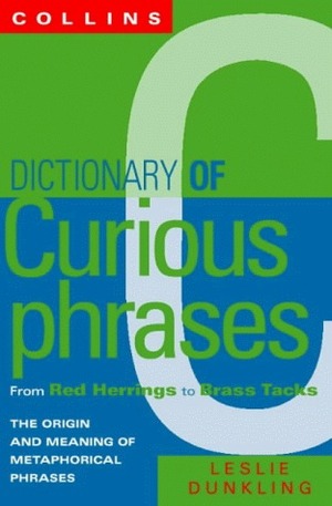 Collins Dictionary Of Curious Phrases: From Red Herrings to Brass Tacks by Leslie Dunkling