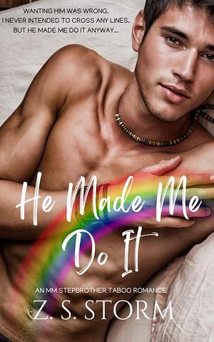 He Made Me Do It by Z.S. Storm