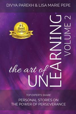 The Art of UnLearning: Top Experts Share Personal Stories on the Power of Perseverance by Annette Stephenson, Lisa Marie Pepe, Cheryl Kemppainen