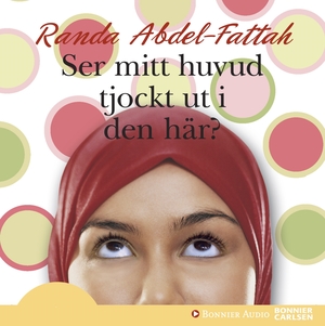 Ser mitt huvud tjockt ut i den här?  by Randa Abdel-Fattah