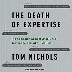 The Death of Expertise: The Campaign Against Established Knowledge and Why It Matters by Tom Nichols