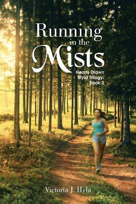 Running in the Mists: Hearts Drawn Wyld Trilogy: Book 2 by Victoria J. Hyla