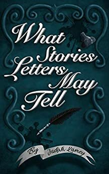 What Stories Letters May Tell by Judah Lamey
