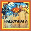 Hallowhat? by Alan Benjamin, Salvatore Murdocca