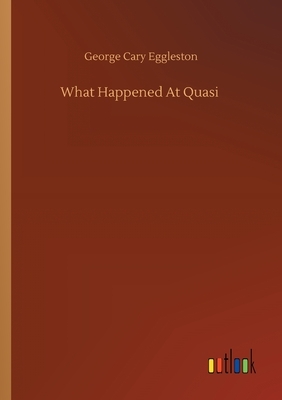 What Happened At Quasi by George Cary Eggleston