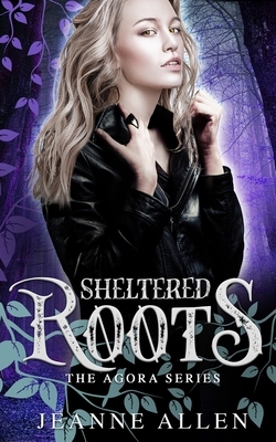 Sheltered Roots by Jeanne Allen