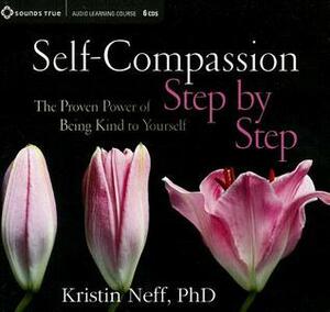Self-Compassion Step by Step: The Proven Power of Being Kind to Yourself by Kristin Neff