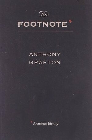 The Footnote: A Curious History by Anthony Grafton