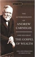 The Autobiography of Andrew Carnegie and the Gospel of Wealth by Gordon Hutner, Andrew Carnegie