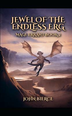 Jewel of the Endless Erg: Mage Errant Book 2 by John Bierce