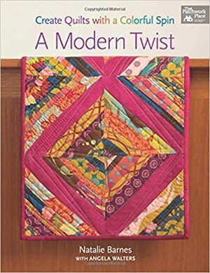 A Modern Twist: Create Quilts with a Colorful Spin by Natalie Barnes, Angela Walters