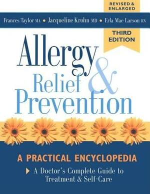 Allergy Relief and Prevention: A Doctor's Complete Guide to Treatment and Self-Care by Frances Taylor, Erla Mae Larson, Jacqueline Krohn