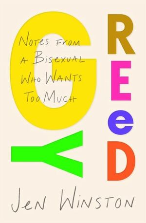 Greedy: Notes from a Bisexual Who Wants Too Much by Jen Winston