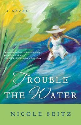 Trouble the Water by Nicole A. Seitz