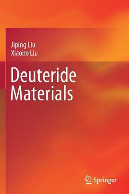 Deuteride Materials by Xiaobo Liu, Jiping Liu