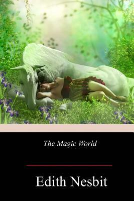 The Magic World by E. Nesbit