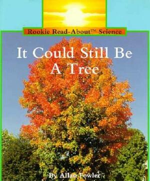 It Could Still Be a Tree by Allan Fowler