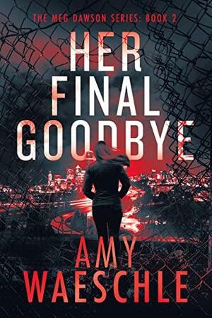 Her Final Goodbye by Amy Waeschle