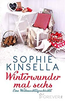Winterwunder mal sechs: Eine Weihnachtsgeschichte by Sophie Kinsella