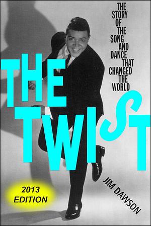 The Twist: The Story of the Song and Dance That Changed the World by Jim Dawson