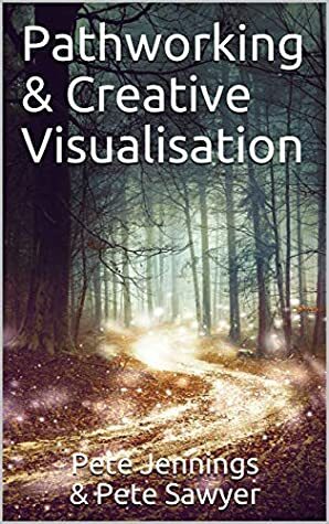 Pathworking & Creative Visualisation by Pete Sawyer, Pete Jennings