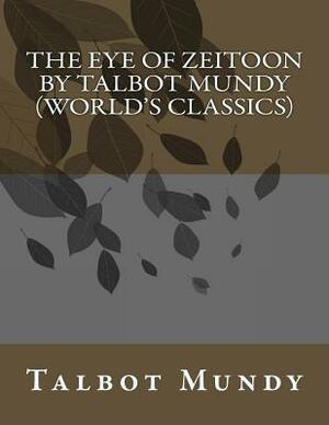 The Eye of Zeitoon by Talbot Mundy (World's Classics) by Talbot Mundy