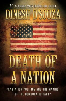 Death of a Nation: Plantation Politics and the Making of the Democratic Party by Dinesh D'Souza