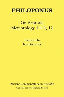 Philoponus: On Aristotle Meteorology 1.4-9, 12 by Inna Kupreeva, Philoponus