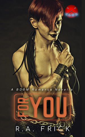 For You: An X Club Novella by R.A. Frick