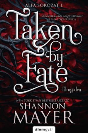 Taken by Fate - Elragadva by Shannon Mayer