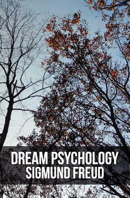 Dream Psychology: Psychoanalysis for Beginners by Sigmund Freud