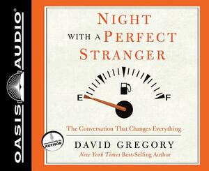 Night with a Perfect Stranger (Library Edition): The Conversation That Changes Everything by David Gregory