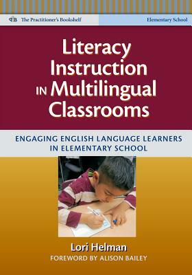 Literacy Instruction in Multilingual Classrooms: Engaging English Language Learners in Elementary School by Lori Helman